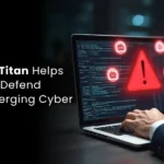 How Cyble Titan Helps Businesses Defend Against Emerging Cyber Threats