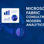 The Role of Microsoft Fabric Consulting in Modern Analytics & AI Adoption