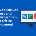 How to Exclude Access and Publisher from Your Office Deployment