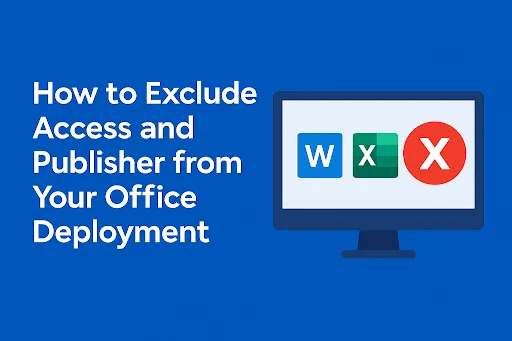 How to Exclude Access and Publisher from Your Office Deployment