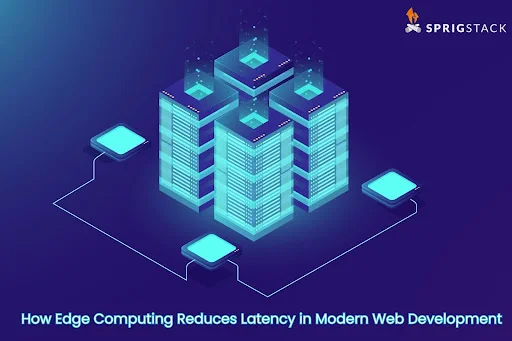 How Edge Computing Reduces Latency In Modern Web Development