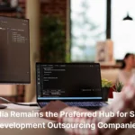 Why India Remains the Preferred Hub for Software Development Outsourcing Companies