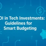 ROI in Tech Investments: Guidelines for Smart Budgeting