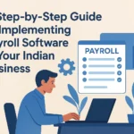 A Step-by-Step Guide to Implementing Payroll Software in Your Indian Business