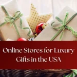 7 Top Online Stores for Luxury Gifts in the USA | 2025