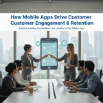 How Mobile Apps Boost Engagement & Customer Loyalty