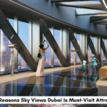 Top 7 Reasons Sky Views Dubai Is Must-Visit Attraction