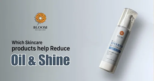 What skincare products help reduce oil and shine?