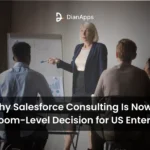 Why Salesforce Consulting Is Now a Boardroom-Level Decision for US Enterprises?
