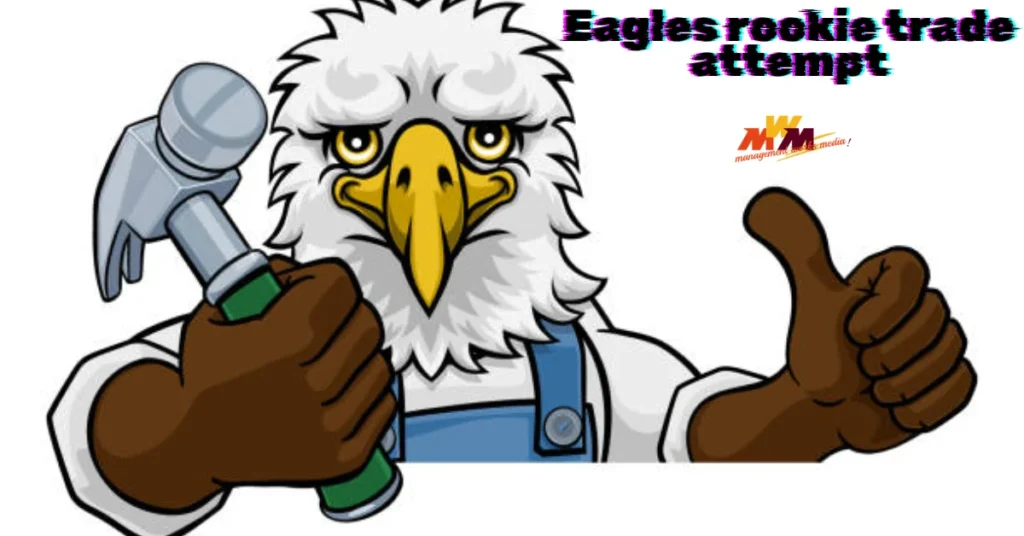eagles rookie trade attempt